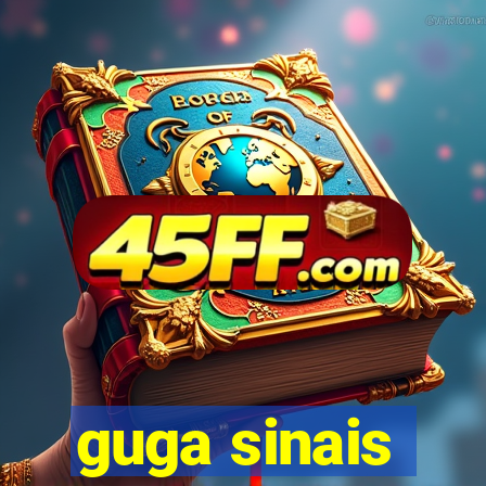 guga sinais